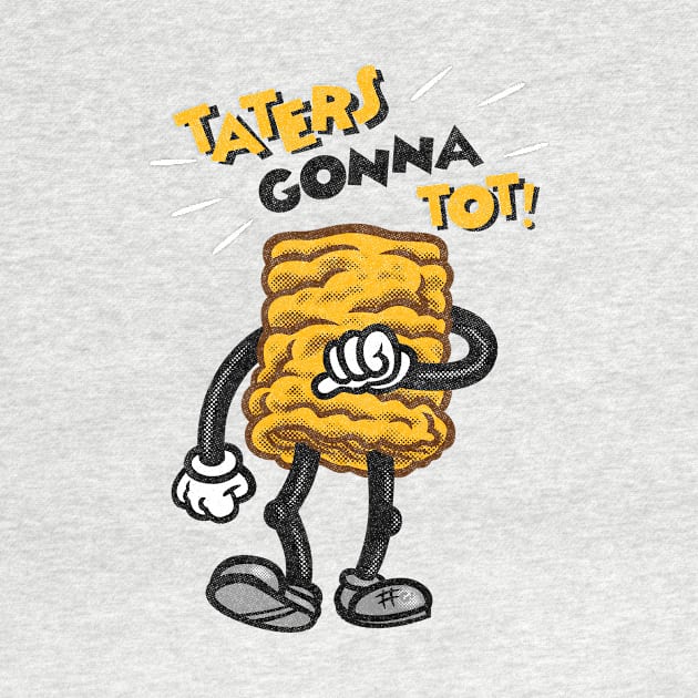 Taters Gonna Tot! by GiMETZCO!